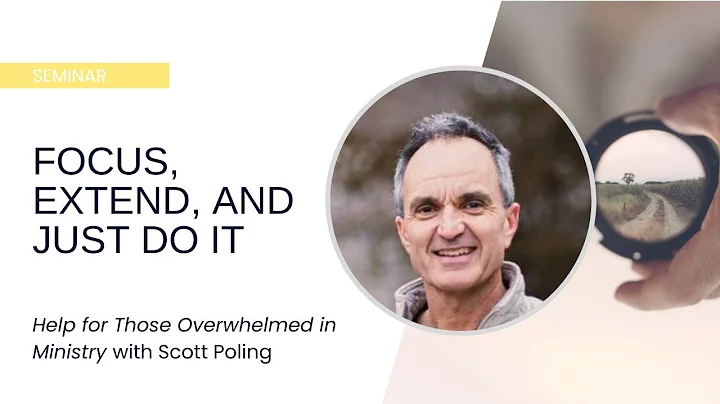 Help for Those Overwhelmed in Ministry: Focus, Ext...