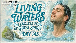 Living Waters: The Endless Flow of God's Spirit - Day 145