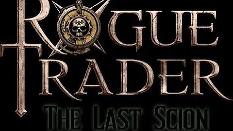 Warhammer 40K: Rogue Trader - The Last Scion -  Episode 6: Spiritus Ex Machina  -