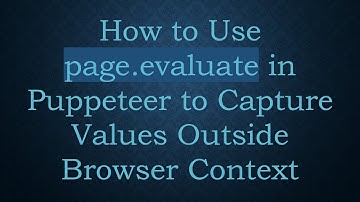 How to Use page.evaluate in Puppeteer to Capture Values Outside Browser Context