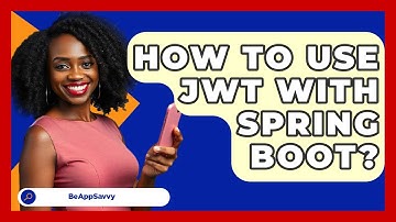 How To Use JWT With Spring Boot? - Be App Savvy