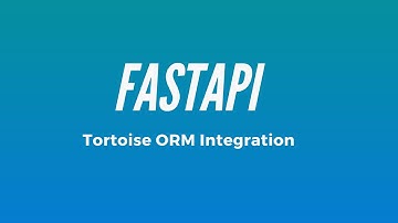 Integrating Tortoise ORM into a FastAPI App