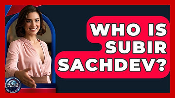 Who Is Subir Sachdev? - Profiles in Politics