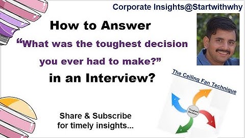 How to Answer “What was the toughest decision you ever had to make ? ” in an Interview .