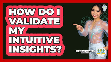 How Do I Validate My Intuitive Insights? - Spiritual Universe Unlocked