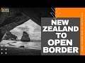 New Zealand To Open Borders Again
