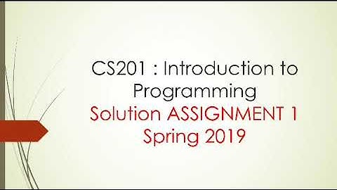 CS201 - Introduction to Programming Solution Assignment 1 Spring 2019