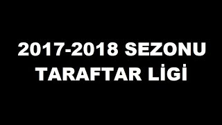 2017-2018 SEZONU TARAFTAR LİGİ.. SENİN TAKIMIN KAÇINCI SIRADA..