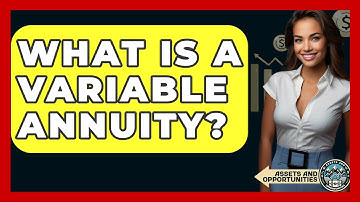 What Is A Variable Annuity? - AssetsandOpportunity.org