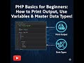 PHP Basics for Beginners: How to Print Output, Use Variables & Master Data Types!