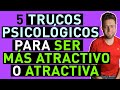 5 TRUCOS PSICOLÓGICOS para SER MÁS ATRACTIVO o ATRACTIVA