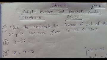 Find the multiplicative inverse of each of the complex numbers given in the Q.11 to 13. 4-3i