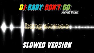 DJ Baby Don't Go || slowed version