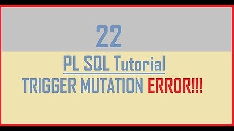 Tutorial 22 : TRIGGER MUTATION ERROR (Part 1)