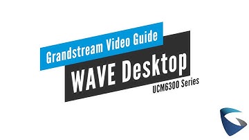Video Guides - Grandstream Wave Desktop