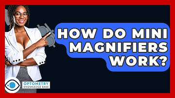 How Do Mini Magnifiers Work? - Optometry Knowledge Base