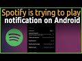 Spotify is trying to play notification on Android #spotify #android #notification