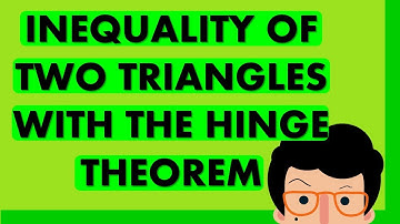 GEOMETRY | HINGE THEOREM: INEQUALITY OF TRIANGLES - Example 1