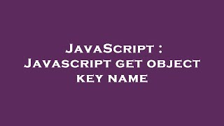 JavaScript : Javascript get object key name