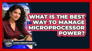 What Is The Best Way To Manage Microprocessor Power? - Electrical Engineering Essentials
