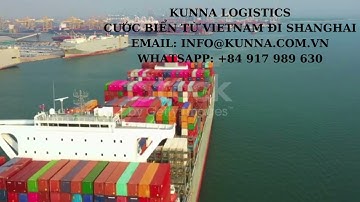 KUNNA LOGISTICS CƯỚC BIỂN TỪ VIETNAM ĐI SHANGHAI