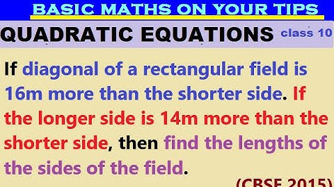 If diagonal of a rectangular field is 16m more than the shorter side. If the longer side is 14m ..