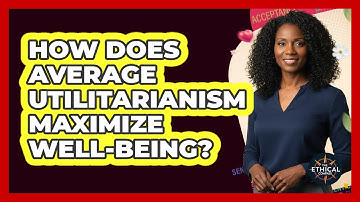 How Does Average Utilitarianism Maximize Well-Being?