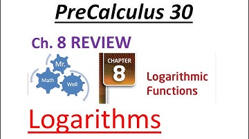 Pre-Calculus 30 (PC 30) Ch 8 Review - Logarithms