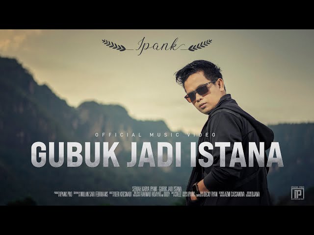 IPANK - Gubuk Jadi Istana (Official Music Video) class=