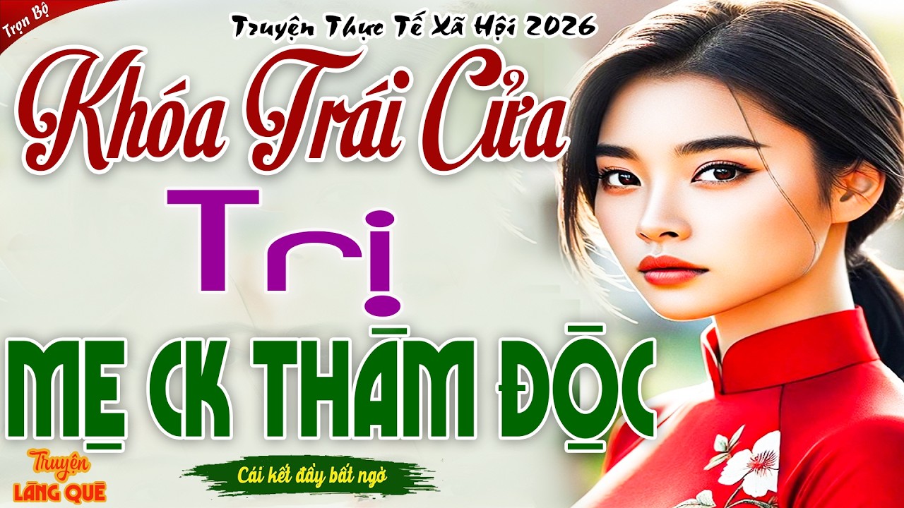 KHÓA TRÁI CỬA TRỊ MẸ CHỒNG THÂM ĐỘC - MÀN DẠY DỖ LẠNH LÙNG KHIẾN LŨ KHỐN KHIẾP VÍA