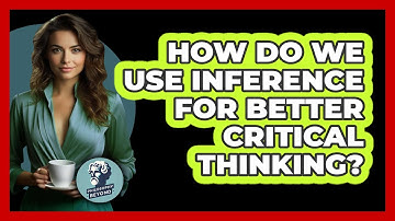 How Do We Use Inference For Better Critical Thinking? - Philosophy Beyond