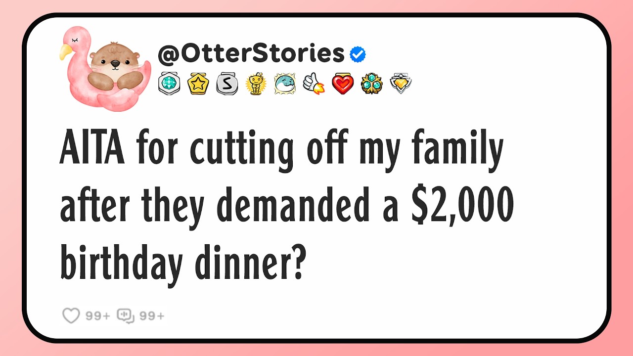 AITA for cutting off my family after they demanded a $2,000 birthday dinner?