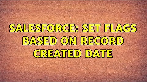 Salesforce: Set flags based on record created date (2 Solutions!!)