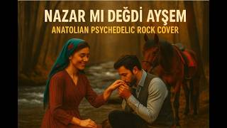 Nazar Mı Değdi Ayşem Anatolian Psychedelic Rock