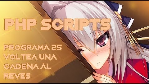 PHP SCRIPT - 25 - Voltea una Cadena Al reves.