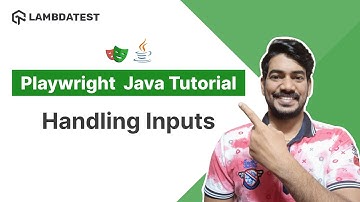 Playwright Java Tutorial 🎭 |  How To Handle Different Types Of Inputs | Part III | LambdaTest