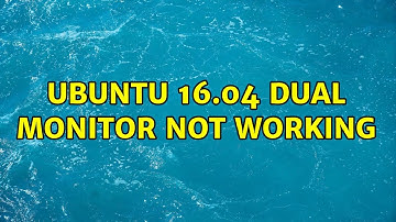 Ubuntu 16.04 Dual Monitor Not Working