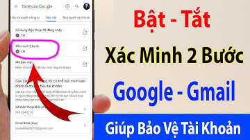 Cách Bật/Tắt xác minh 2 bước tài khoản Google giúp bảo mật tránh bị hack cực tốt