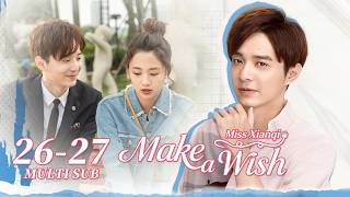 ENG SUB 【Make a Wish Miss Xianqi 仙琦小姐许愿吧】 EP26~27 | Starring: Wu Yingjie, Liu Zhiyang