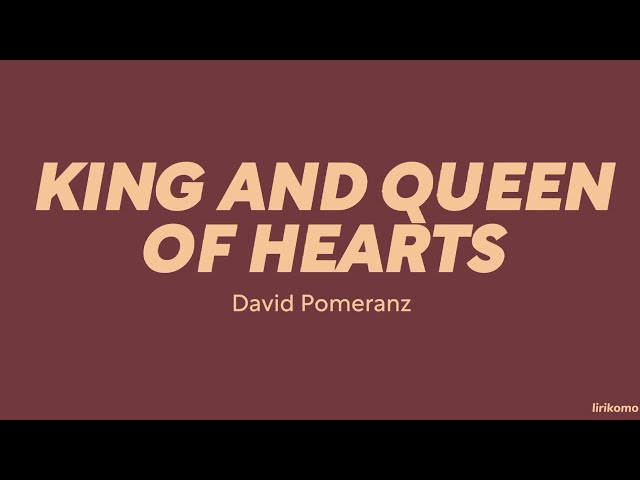 David Pomeranz — King and Queen of Hearts (LYRICS) class=