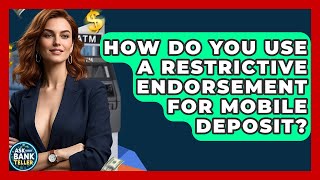 How Do You Use A Restrictive Endorsement For Mobile Deposit? - Ask Your Bank Teller