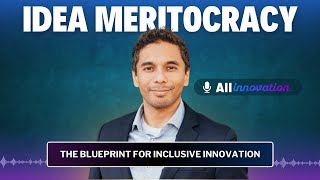 The Power of Idea Meritocracy: Nick Jain’s Blueprint for Inclusive Innovation