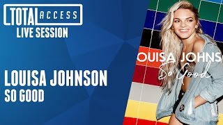 Louisa Johnson - So Good (Live on Total Access)