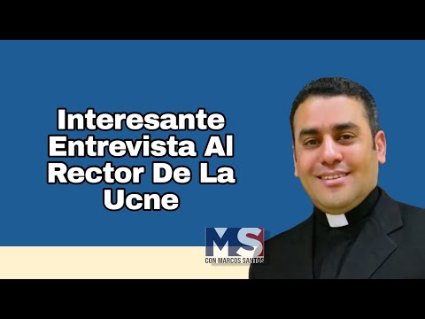 Interesante entrevista al rector de la UCNE