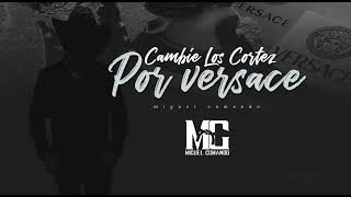 Miguel Comando - Cambie Los Cortez Por Versace ( corrido nuevo)2019 * estreno * Miguel Comando - Cambie Los Cortez Por Versace ( corrido nuevo)2019 * estreno *