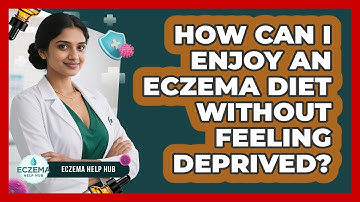 How Can I Enjoy An Eczema Diet Without Feeling Deprived? - Eczema Help Hub