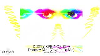 Dusty Springfield - Donnez Moi (Give It To Me) (dB Remix) *friend request*