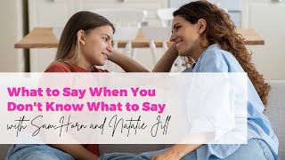 What to Say When You Don't Know What to Say with Sam Horn