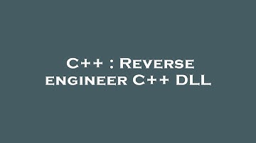 C++ : Reverse engineer C++ DLL