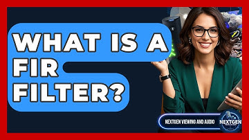 What Is A FIR Filter? - NextGen Viewing and Audio